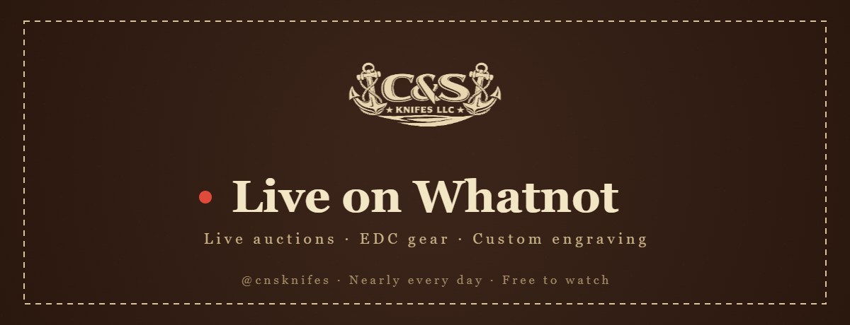 C&S Knifes LLC — Live on Whatnot. Live auctions, EDC gear, custom engraving. @cnsknifes, nearly every day, free to watch.